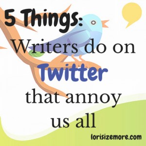 5 Things: Writers Do on Twitter That Annoy Us All