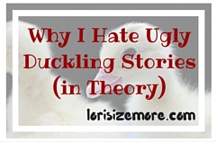 Why I Hate Ugly Duckling Stories (in Theory)