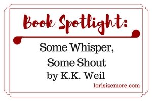 Book Spotlight: Some Whisper, Some Shout by K.K. Weil
