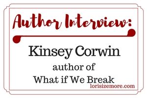 Author Interview: Kinsey Corwin, Author of What if We Break